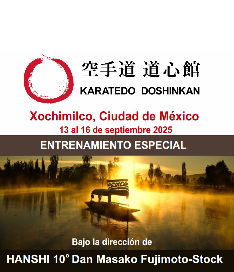Xochimilco, Ciudad de México
13 al 16 de septiembre 2025
ENTRENAMIENTO ESPECIAL
Bajo la dirección de
HANSHI 10 Dan Masako Fujimoto-Stock
Informes: Renshi 7 o Dan Miguel Ángel Patiño
miguel_doshinkan@yahoo.com.mx